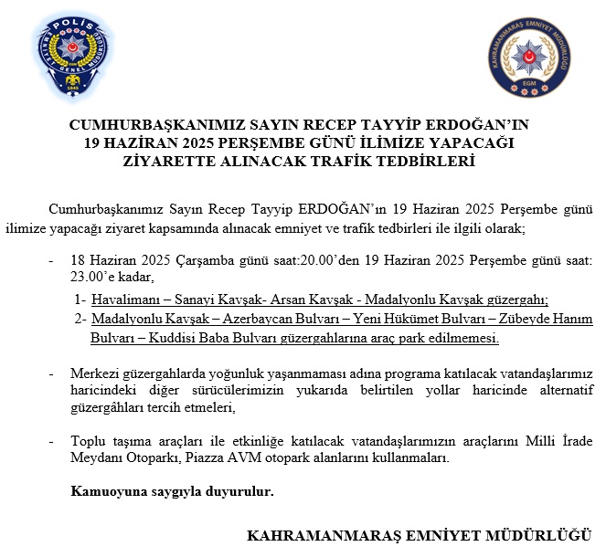 CUMHURBAŞKANIMIZ SAYIN RECEP TAYYİP ERDOĞAN’IN 19 HAZİRAN 2025 PERŞEMBE GÜNÜ İLİMİZE YAPACAĞI ZİYARETTE ALINACAK TRAFİK TEDBİRLERİ